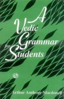 A Vedic Grammar for Students Including a Chapter on Syntax and Three Appendixes 9354037496 Book Cover