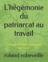 L'hégémonie du patriarcat au travail: Favoriser l'égalité des femmes au travail B0BLG6X7JL Book Cover