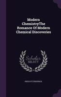 Modern ChemistryThe Romance Of Modern Chemical Discoveries. 1340825031 Book Cover
