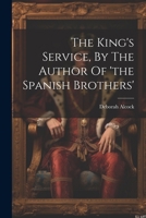 The King's Service, By The Author Of 'the Spanish Brothers' 1021871834 Book Cover