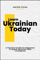 Learn Ukrainian Today: A Practical Guide For Beginners To Speak Ukrainian With Confidence B0DV3NW52G Book Cover