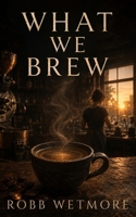 What We Brew B0HP1QXGC5 Book Cover