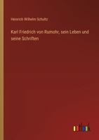 Karl Friedrich von Rumohr, sein Leben und seine Schriften 3368668331 Book Cover