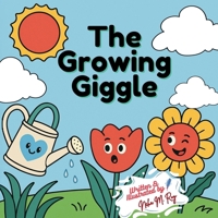 The Growing Giggle - A Fun STEM Story About Plants, Sunlight, and Growth for Curious Kids: Learn How Plants Grow with Paulo the Tulip - Science Pictur B0FGJ8MTZR Book Cover