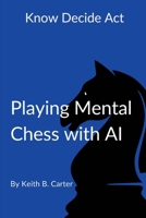 Playing Mental Chess With AI: Mastering Timeless Business Frameworks in the Age of Humans + AI B0GS12RWY7 Book Cover