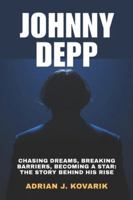 Johnny Depp: Chasing Dreams, Breaking Barriers, Becoming a Star: The Story Behind His Rise B0G4MRKBL5 Book Cover