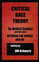 Critical Race Theory, Ta-Nehisi Coates and his Book Between the World and Me B09CRTT3DD Book Cover