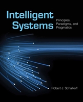 Intelligent Systems: Principles, Paradigms, and Pragmatics: Principles, Paradigms, and Pragmatics 0763780170 Book Cover