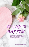 IT HAD TO HAPPEN: "In the Tapestry of Love: Navigating Life's Challenges with Biblical Wisdom and Empowering Insights for Women" B0CVLPVTSL Book Cover