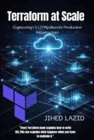 Terraform at Scale: Engineering CI/CD Pipelines for Production Infrastructure B0GY1DNHH6 Book Cover