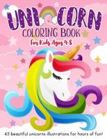 Unicorn Coloring Book for Kids Ages 4-8: 45 Cute Unicorns Illustrations For Hours Of Fun 1074245202 Book Cover