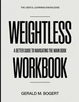The Useful Learning Knowledge Weightless: A Better Guide To Navigating The Main Book B0GH9J82Z1 Book Cover