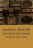 James K. Baxter: The Selected Poems 1776920759 Book Cover