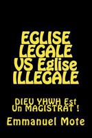 EGLISE LEGALE VS Eglise ILLEGALE: DIEU YHWH Est Un MAGISTRAT ! 1720425698 Book Cover