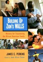 Building Up Zion's Walls: Ministry for Empowering the African American Family 0817013377 Book Cover