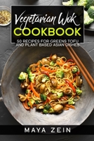Vegetarian Wok Cookbook: 50 Recipes For Greens Tofu And Plant Based Asian Dishes B097SRY8YX Book Cover