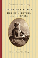 Louisa May Alcott: Her Life, Letters, and Journals 1616402512 Book Cover