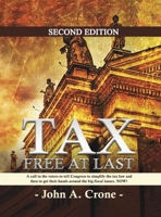 Tax Free at Last: A call to the American voters to tell Congress to simplify the tax law, give TAX FREEDOM TO MILLIONS, and then to get their hands around the big fiscal issues. NOW! B0DZ3Y7YZ6 Book Cover