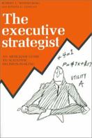 The Executive Strategist: An Armchair Guide to Scientific Decision-Making 0595150780 Book Cover