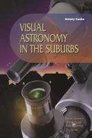 Visual Astronomy in the Suburbs: A Guide to Spectacular Viewing (Patrick Moore's Practical Astronomy Series) 1852337079 Book Cover