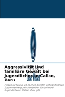 Aggressivität und familiäre Gewalt bei Jugendlichen in Callao, Peru 6203991333 Book Cover
