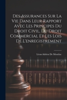 Des Assurances Sur La Vie Dans Leur Rapport Avec Les Principes Du Droit Civil, Du Droit Commercial Et Les Lois De L'enregistrement (French Edition) 1022830902 Book Cover