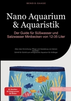 Nano Aquarium & Aquaristik: Der Guide für Süßwasser und Salzwasser Minibecken von 12-35 Liter: Alles über Einrichtung, Pflege und Gestaltung von ... Aquarium für Anfänger (German Edition) 3384515420 Book Cover