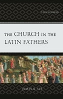 The Church in the Latin Fathers: Unity in Charity 1978706898 Book Cover