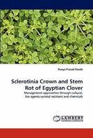 Sclerotinia Crown and Stem Rot of Egyptian Clover: Management approaches through cultural, bio-agents,varietal resistant and chemicals 384430746X Book Cover