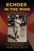 Echoes in the Wind: A Biography of Guy Vitale, East Boston High School Sports Great 0595455220 Book Cover