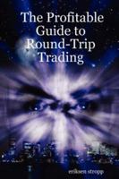 The Profitable Guide to Round-Trip Trading 1430326697 Book Cover