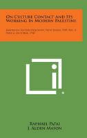 On Culture Contact and Its Working in Modern Palestine: American Anthropologist, New Series, V49, No. 4, Part 2, October, 1947 1258552094 Book Cover