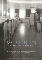 For Patients of Moderate Means: A Social History of the Voluntary Public General Hospital in Canada, 1890-1950 Volume 13 0773524363 Book Cover