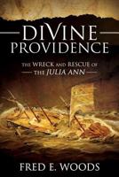 Divine Providence: The Wreck and Rescue of the Julia Ann (DVD) 1462114156 Book Cover