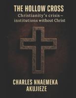 The Hollow Cross: Christianity´s Crisis - Institutions without Christ B0G536B82X Book Cover