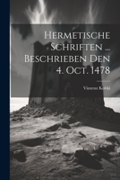 Hermetische Schriften ... Beschrieben Den 4. Oct. 1478 1021428248 Book Cover