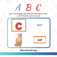 ABC: Learn the English Alphabet the Montessori Way: with Phonetic Letter Sounds 1997581027 Book Cover