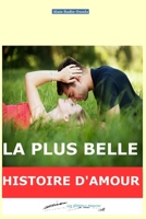 LA PLUS BELLE HISTOIRE D'AMOUR: ... De l'Antiquité à nos jours (Trois histoires authentiques, de nos jours.) B09WL7ZVYB Book Cover