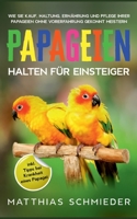 Papageien halten f?r Einsteiger: Wie Sie Kauf, Haltung, Ern?hrung und Pflege Ihrer Papageien ohne Vorerfahrung gekonnt meistern - inkl. Tipps bei Kran 375572443X Book Cover