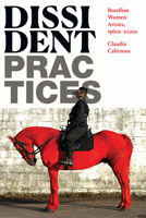Dissident Practices: Brazilian Women Artists, 1960s–2020s 1478019409 Book Cover