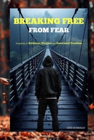 BREAKING FREE FROM FEAR: A JOURNEY TO BOLDNESS, PURPOSE AND EMOTIONAL FREEDOM B0FJMHF8ZY Book Cover