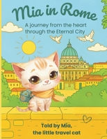 Mia in Rome: A journey from the heart through the Eternal City B0GHX7Z1S6 Book Cover