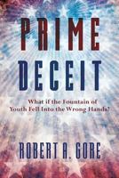 Prime Deceit: What if the Fountain of Youth Fell Into the Wrong Hands? 0692783350 Book Cover