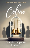 Céline: Face à la complicité du silence (French Edition) 2322661783 Book Cover