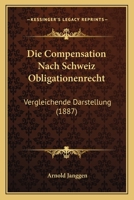 Die Compensation Nach Schweiz Obligationenrecht: Vergleichende Darstellung (1887) 1168375010 Book Cover