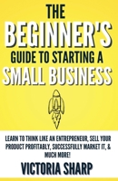 The Beginner's Guide To Starting A Small Business 1959232029 Book Cover