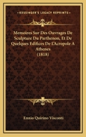 Memoires Sur Des Ouvrages De Sculpture Du Parthenon, Et De Quelques Edifices De L'Acropole A Athenes (1818) 1167515897 Book Cover