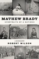 Mathew Brady: Portraits of a Nation 1620402033 Book Cover