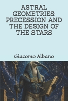 ASTRAL GEOMETRIES: PRECESSION AND THE DESIGN OF THE STARS B0HH98PGCD Book Cover