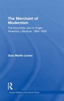 The Merchant of Modernism: The Economic Jew in Anglo-American Literature, 1864-1939 (Literary Criticism and Cultural Theory) 0415867045 Book Cover